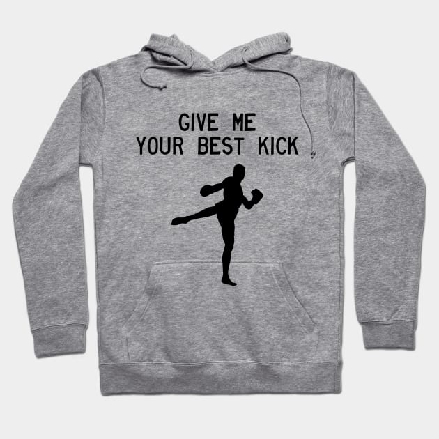 Man Kickboxer Man Muay Thai - Give Me Your Best Kick Hoodie by coloringiship